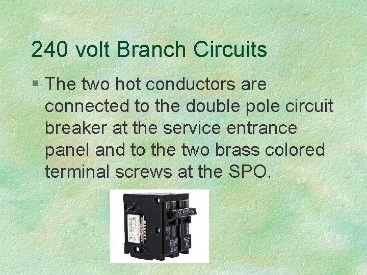 240 volt Branch Circuits § The two hot conductors are connected to the double