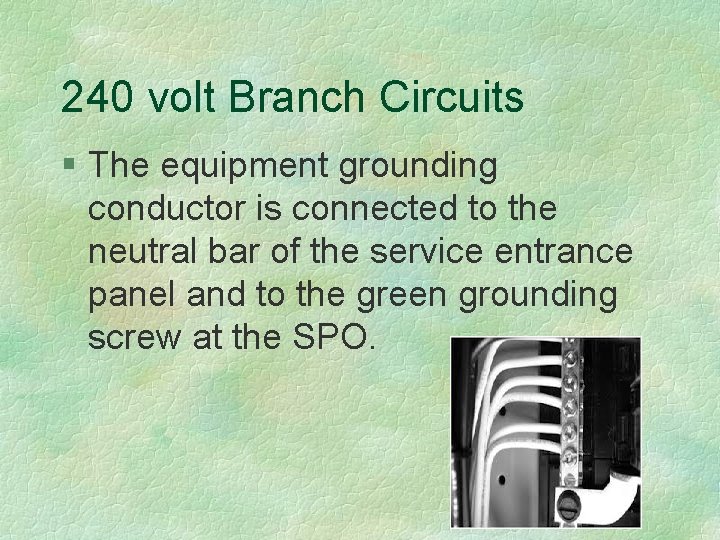 240 volt Branch Circuits § The equipment grounding conductor is connected to the neutral