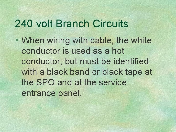 240 volt Branch Circuits § When wiring with cable, the white conductor is used