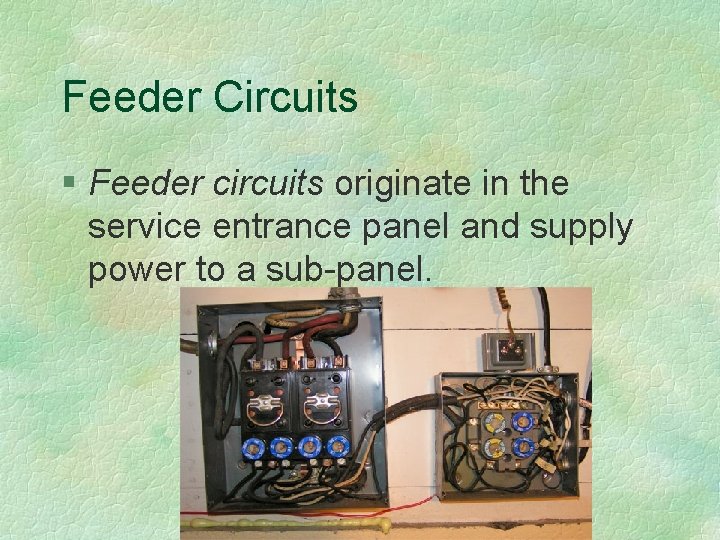 Feeder Circuits § Feeder circuits originate in the service entrance panel and supply power