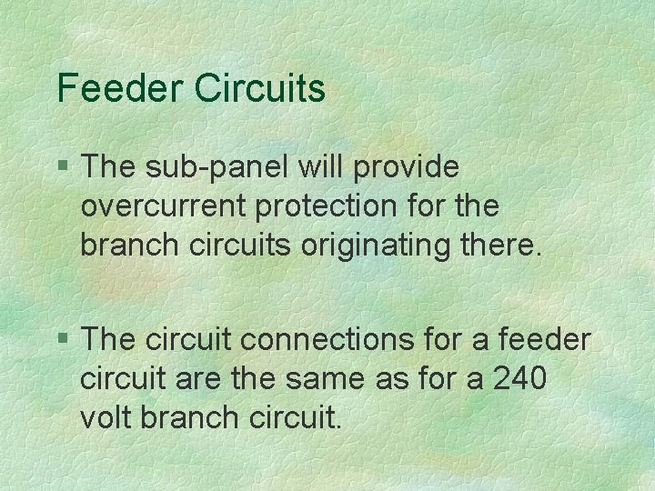 Feeder Circuits § The sub-panel will provide overcurrent protection for the branch circuits originating