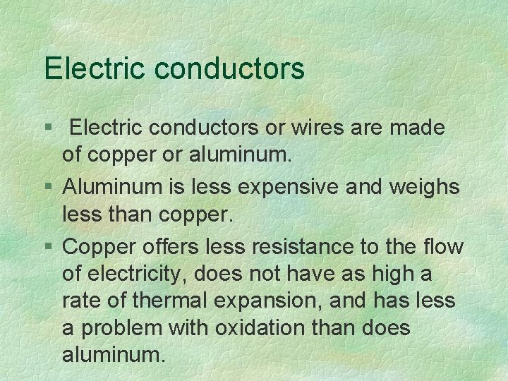 Electric conductors § Electric conductors or wires are made of copper or aluminum. §