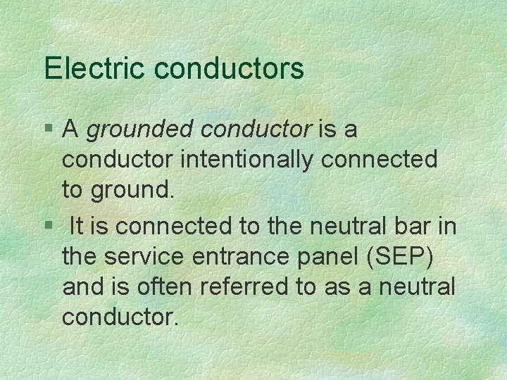 Electric conductors § A grounded conductor is a conductor intentionally connected to ground. §