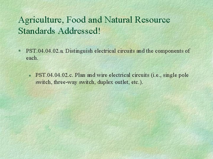 Agriculture, Food and Natural Resource Standards Addressed! § PST. 04. 02. a. Distinguish electrical