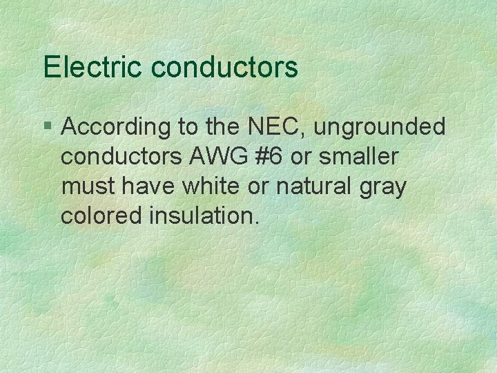 Electric conductors § According to the NEC, ungrounded conductors AWG #6 or smaller must