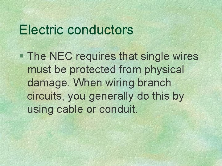Electric conductors § The NEC requires that single wires must be protected from physical