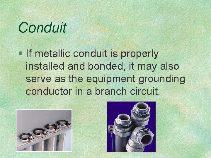 Conduit § If metallic conduit is properly installed and bonded, it may also serve