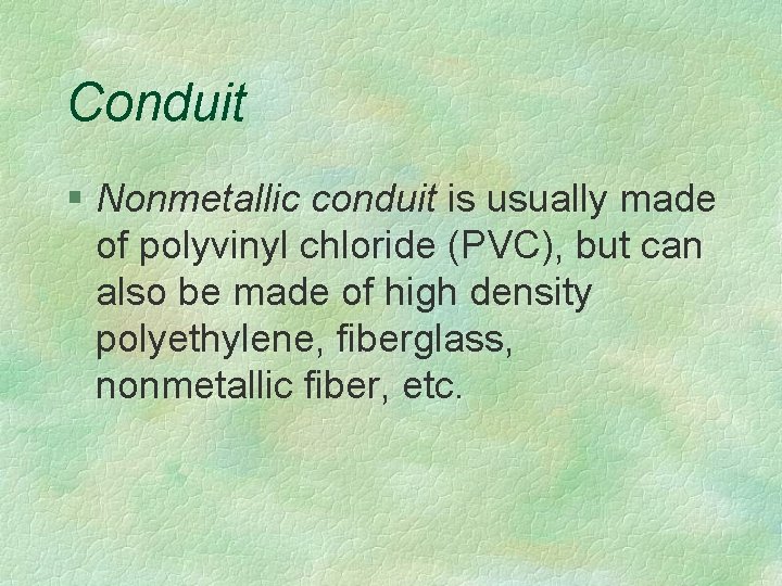 Conduit § Nonmetallic conduit is usually made of polyvinyl chloride (PVC), but can also