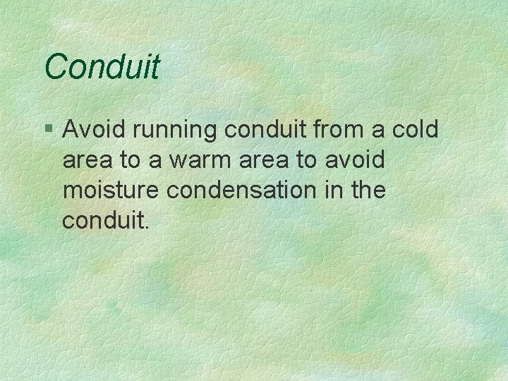 Conduit § Avoid running conduit from a cold area to a warm area to