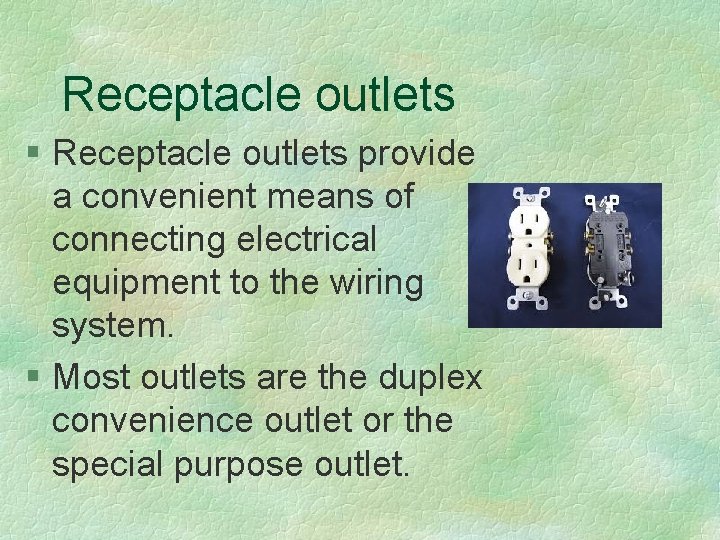 Receptacle outlets § Receptacle outlets provide a convenient means of connecting electrical equipment to