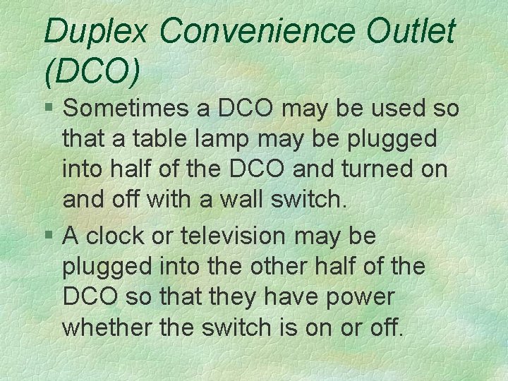Duplex Convenience Outlet (DCO) § Sometimes a DCO may be used so that a