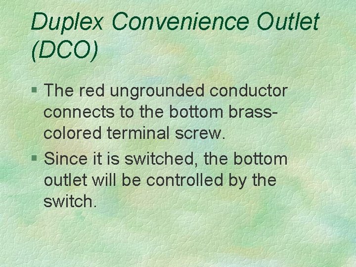 Duplex Convenience Outlet (DCO) § The red ungrounded conductor connects to the bottom brasscolored
