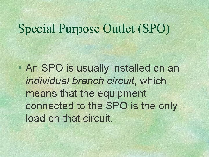 Special Purpose Outlet (SPO) § An SPO is usually installed on an individual branch