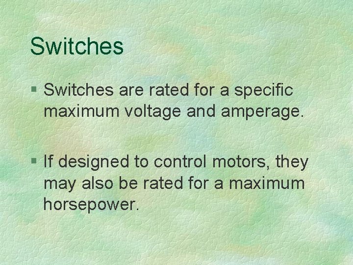 Switches § Switches are rated for a specific maximum voltage and amperage. § If