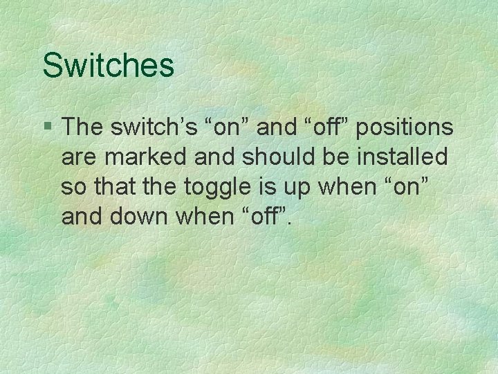 Switches § The switch’s “on” and “off” positions are marked and should be installed