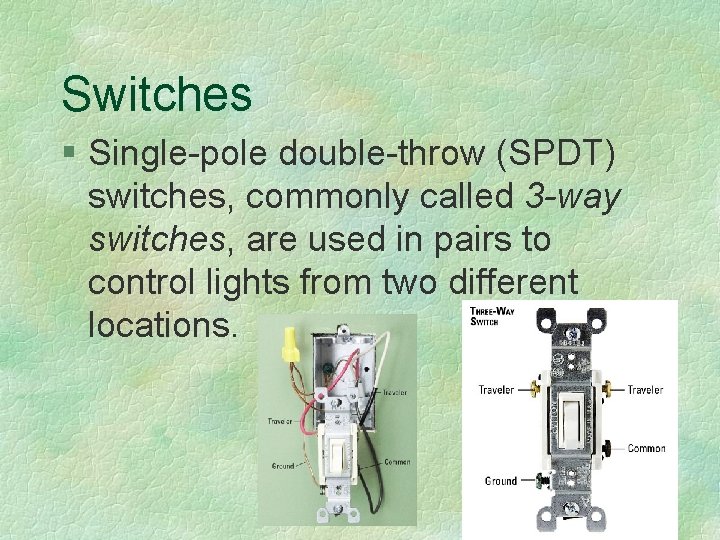 Switches § Single-pole double-throw (SPDT) switches, commonly called 3 -way switches, are used in