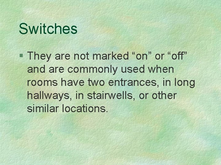 Switches § They are not marked “on” or “off” and are commonly used when