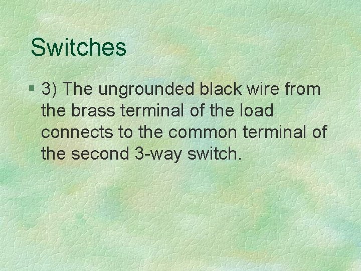 Switches § 3) The ungrounded black wire from the brass terminal of the load