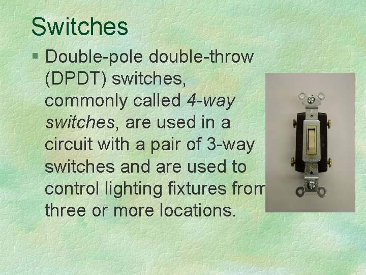 Switches § Double-pole double-throw (DPDT) switches, commonly called 4 -way switches, are used in