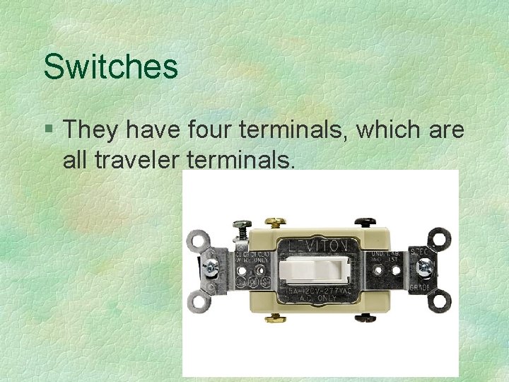 Switches § They have four terminals, which are all traveler terminals. 