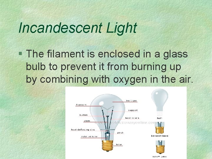 Incandescent Light § The filament is enclosed in a glass bulb to prevent it