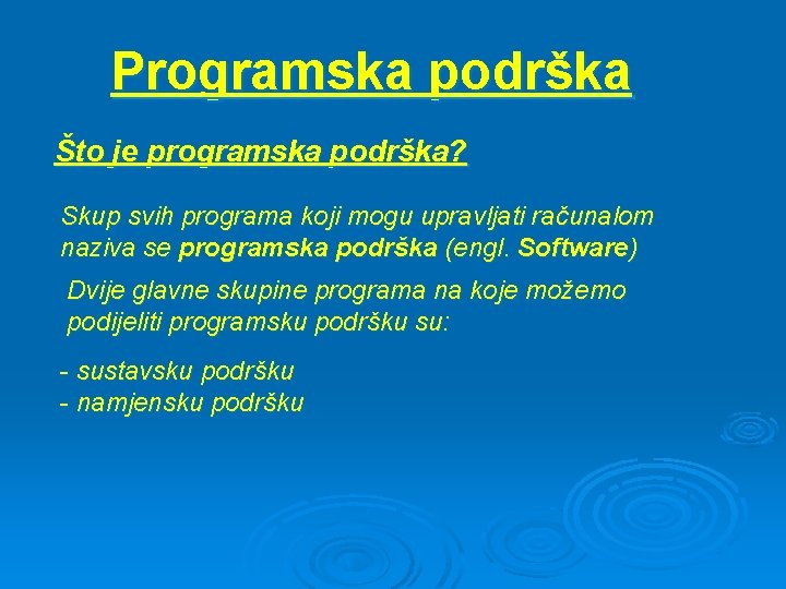 Programska podrška Što je programska podrška? Skup svih programa koji mogu upravljati računalom naziva