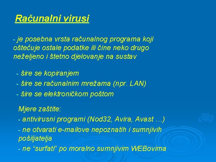 Računalni virusi - je posebna vrsta računalnog programa koji oštećuje ostale podatke ili čine