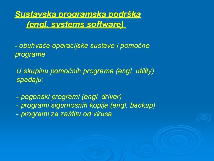 Sustavska programska podrška (engl. systems software) - obuhvaća operacijske sustave i pomoćne programe U