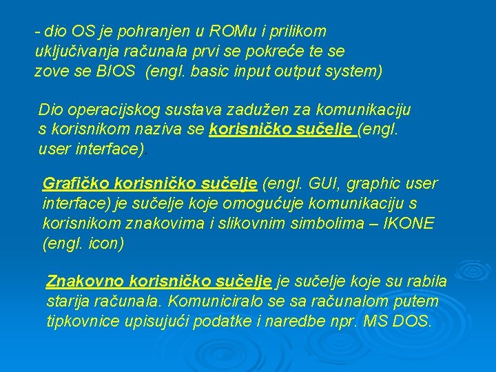 - dio OS je pohranjen u ROMu i prilikom uključivanja računala prvi se pokreće