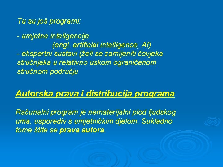 Tu su još programi: - umjetne inteligencije (engl. artificial intelligence, AI) - ekspertni sustavi