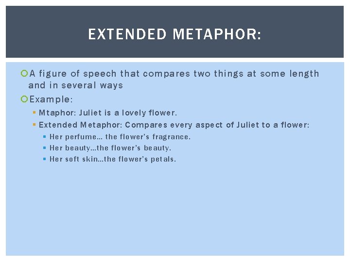 EXTENDED METAPHOR: A figure of speech that compares two things at some length and