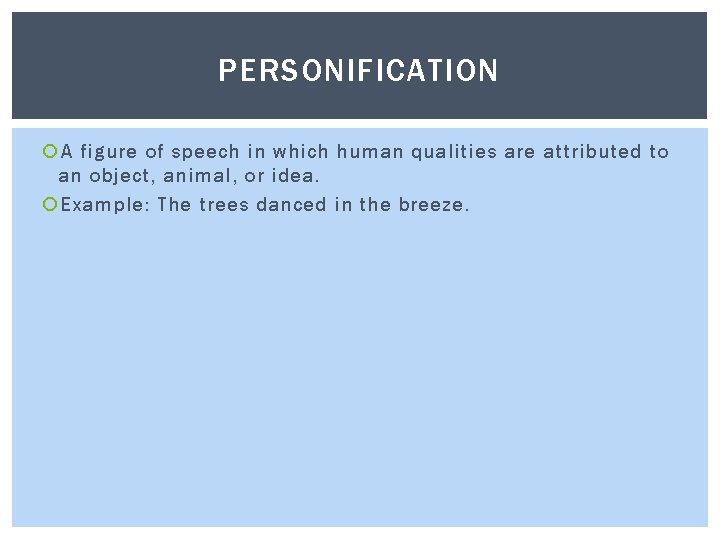 PERSONIFICATION A figure of speech in which human qualities are attributed to an object,