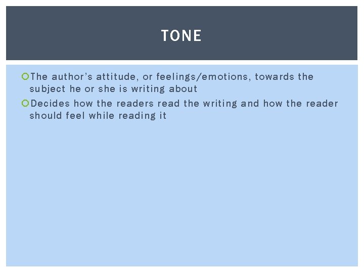 TONE The author’s attitude, or feelings/emotions, towards the subject he or she is writing