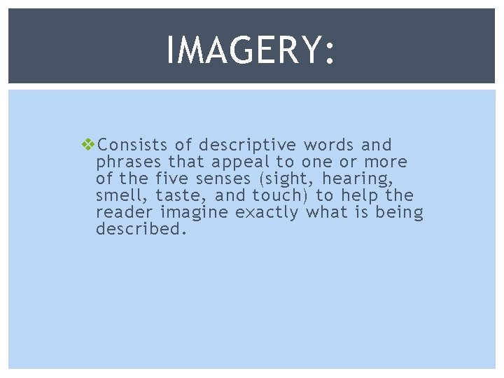 IMAGERY: v Consists of descriptive words and phrases that appeal to one or more