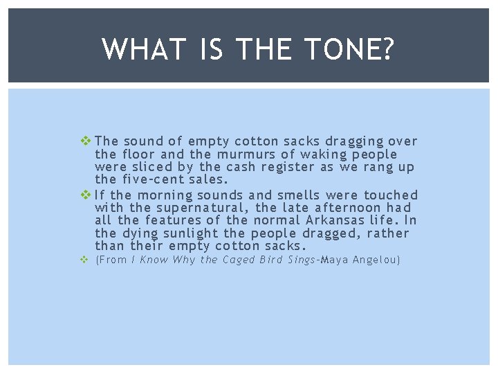 WHAT IS THE TONE? v The sound of empty cotton sacks dragging over the