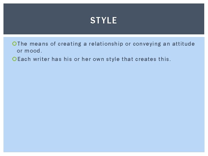 STYLE The means of creating a relationship or conveying an attitude or mood. Each