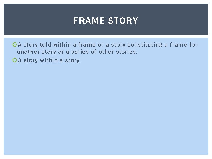 FRAME STORY A story told within a frame or a story constituting a frame