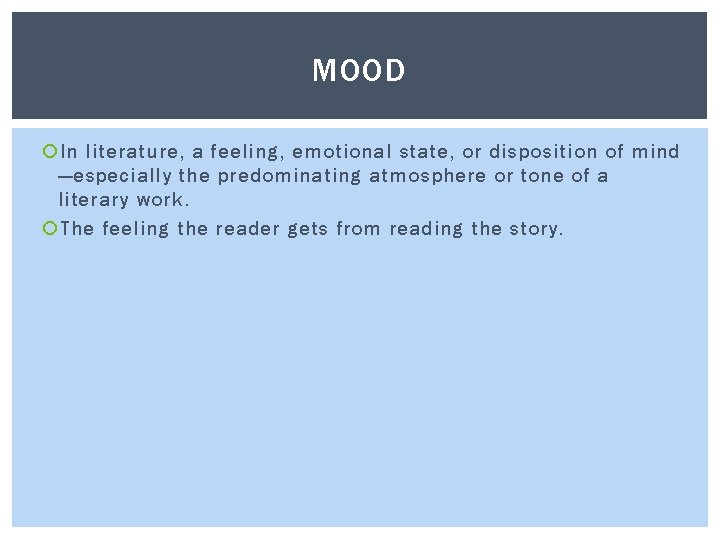 MOOD In literature, a feeling, emotional state, or disposition of mind —especially the predominating