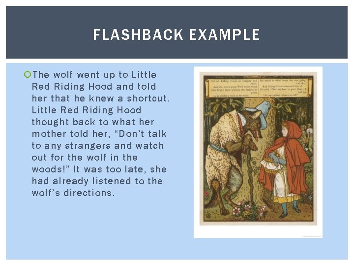 FLASHBACK EXAMPLE The wolf went up to Little Red Riding Hood and told her