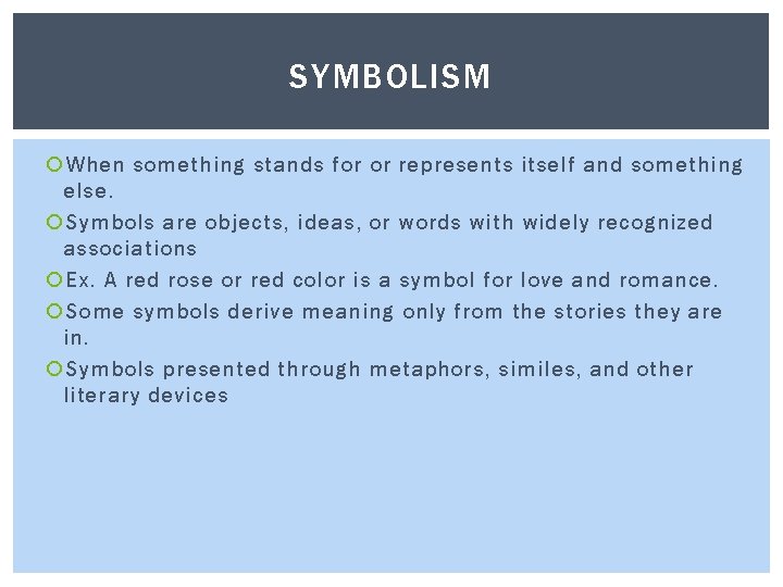 SYMBOLISM When something stands for or represents itself and something else. Symbols are objects,