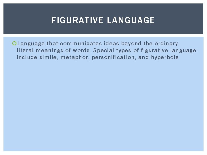 FIGURATIVE LANGUAGE Language that communicates ideas beyond the ordinary, literal meanings of words. Special