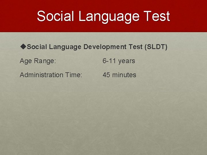 Social Language Test u. Social Language Development Test (SLDT) Age Range: 6 -11 years Social Language Test u. Social Language Development Test (SLDT) Age Range: 6 -11 years