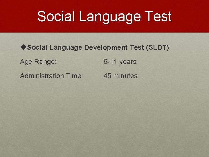 Social Language Test u. Social Language Development Test (SLDT) Age Range: 6 -11 years