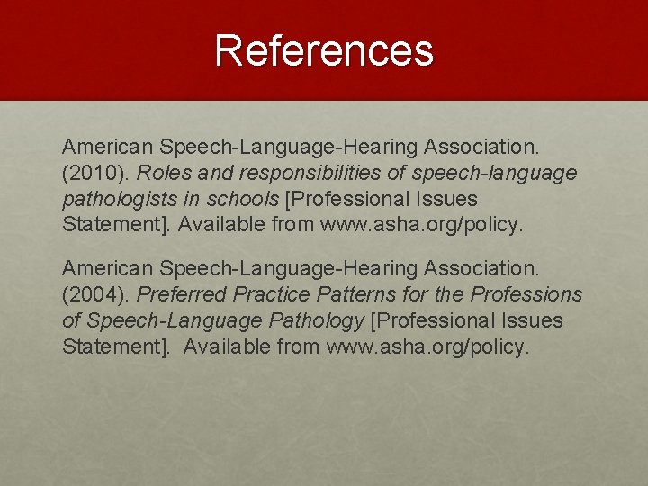 References American Speech-Language-Hearing Association. (2010). Roles and responsibilities of speech-language pathologists in schools [Professional