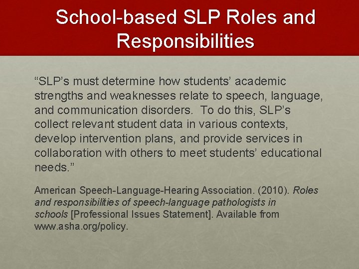 School-based SLP Roles and Responsibilities “SLP’s must determine how students’ academic strengths and weaknesses