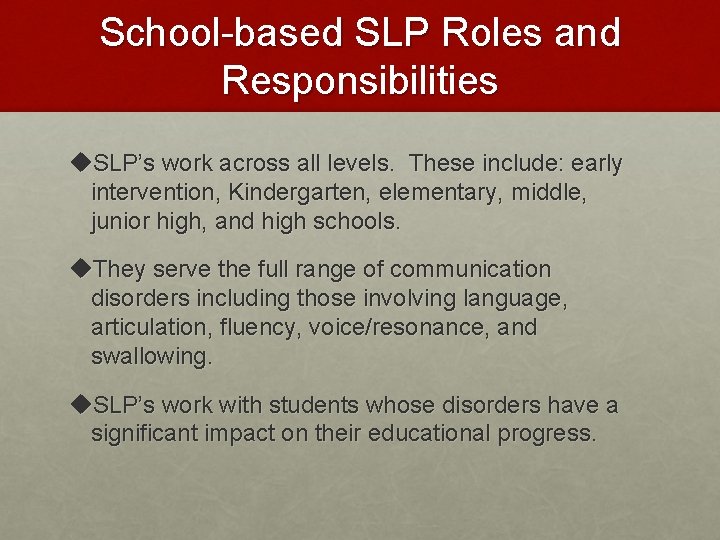 School-based SLP Roles and Responsibilities u. SLP’s work across all levels. These include: early School-based SLP Roles and Responsibilities u. SLP’s work across all levels. These include: early