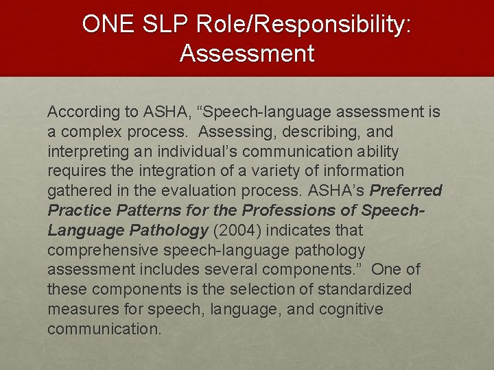 ONE SLP Role/Responsibility: Assessment According to ASHA, “Speech-language assessment is a complex process. Assessing,