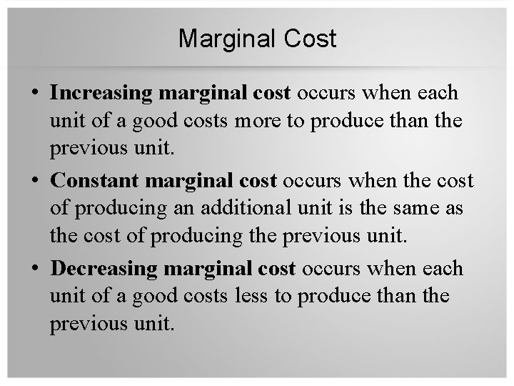 Marginal Cost • Increasing marginal cost occurs when each unit of a good costs