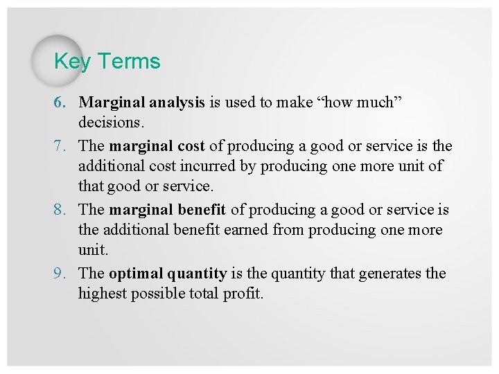 Key Terms 6. Marginal analysis is used to make “how much” decisions. 7. The