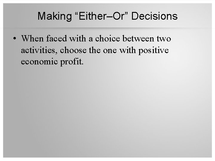 Making “Either–Or” Decisions • When faced with a choice between two activities, choose the